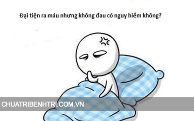 Đại tiện ra máu nhưng không đau